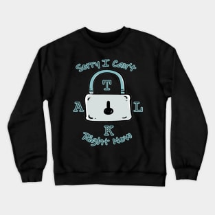 Sorry I Can't Talk Right Now Funny Idea With Lock Background Crewneck Sweatshirt